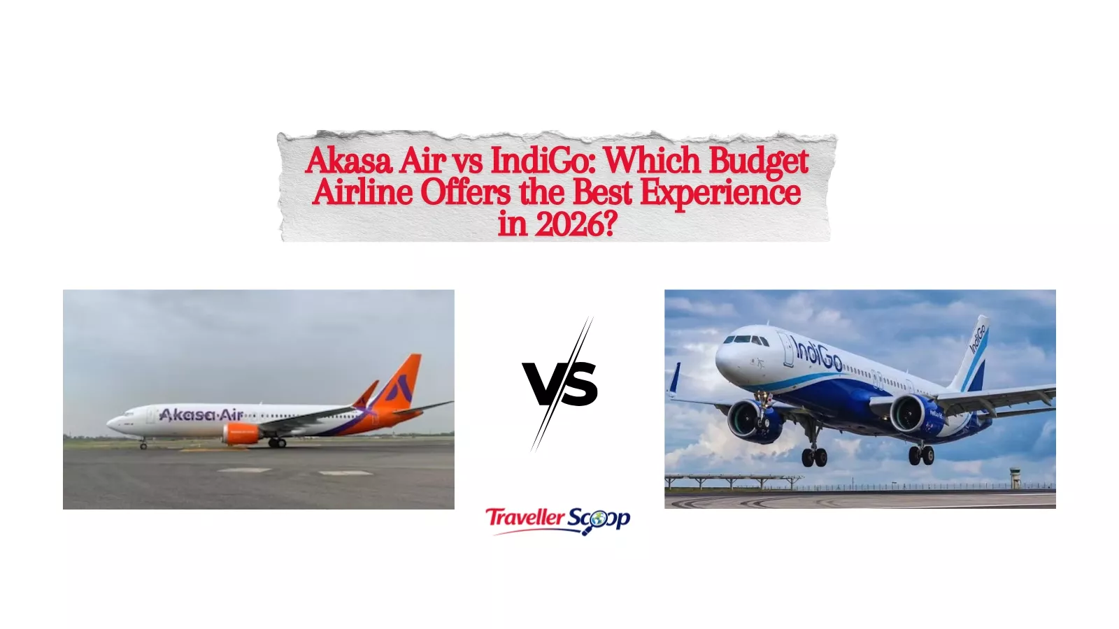 Akasa Air vs IndiGo: Which Budget Airline Offers the Best Experience in 2026?