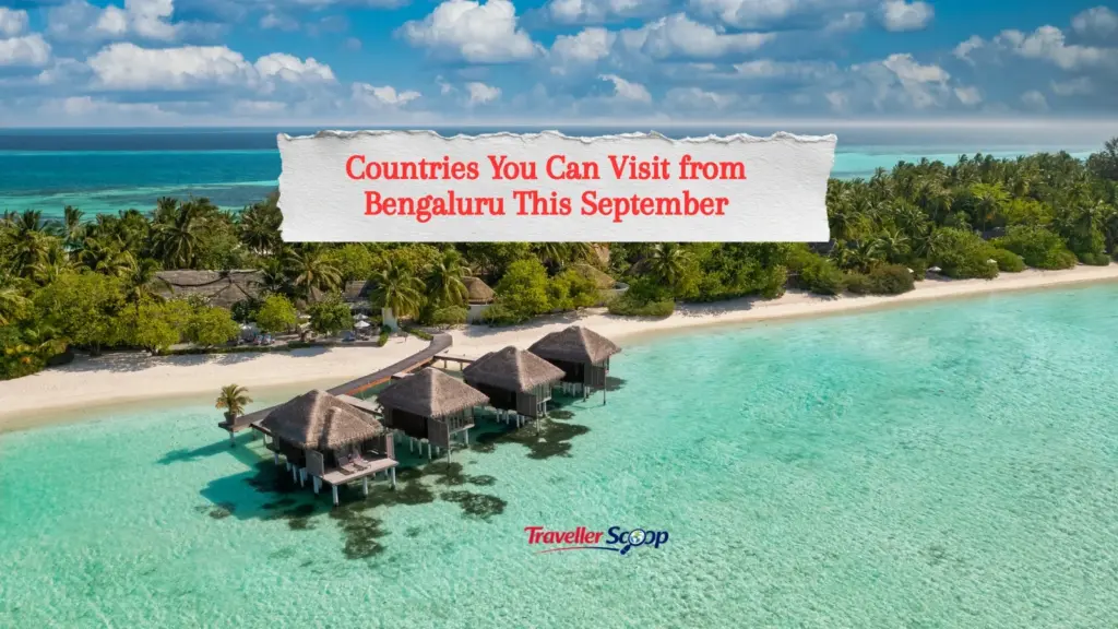 7 Incredible Countries You Can Visit from Bengaluru This September with Round-Trip Flights Under ₹25,000