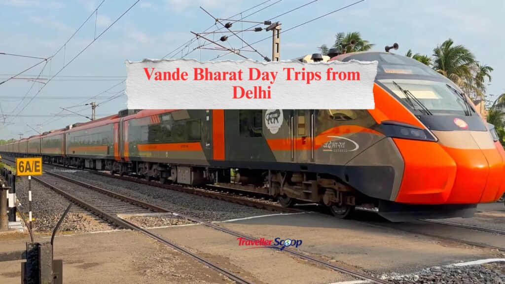 Escape the Ordinary: 5 Amazing Vande Bharat Day Trips from Delhi for an Unforgettable Getaway