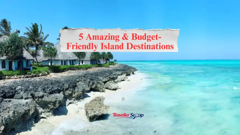 5 Amazing & Budget-Friendly Island Destinations Around the World You Can Visit Right Now