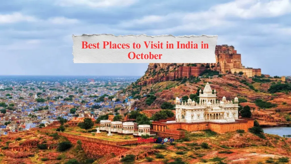 5 Best Places to Visit in India in October for a Magical and Memorable Getaway