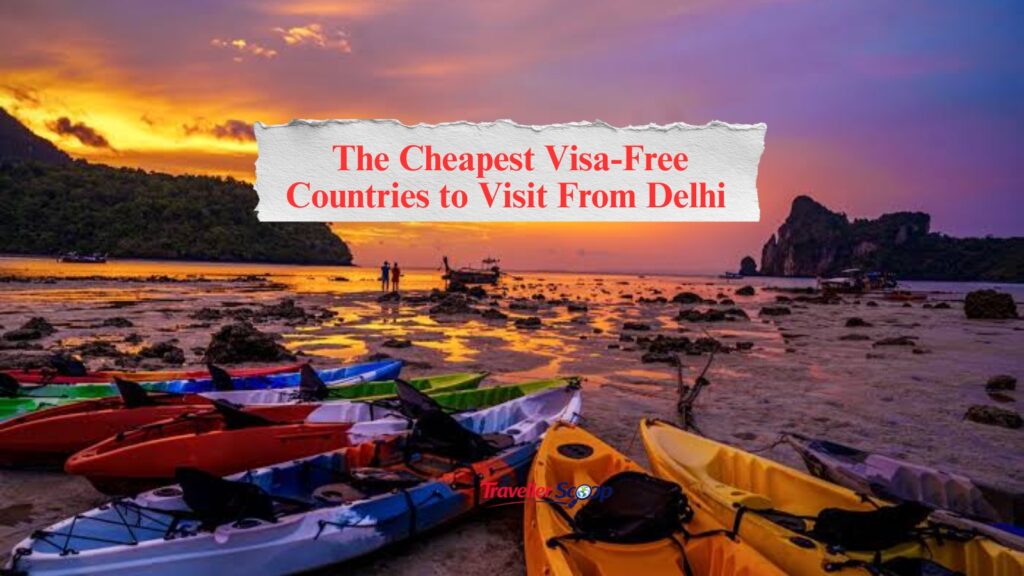 Dream Vacations Under ₹50,000: The Cheapest Visa-Free Countries to Visit From Delhi Next Month!